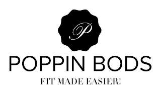 P POPPIN BODS FIT MADE EASIER!