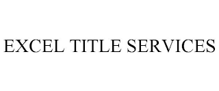 EXCEL TITLE SERVICES