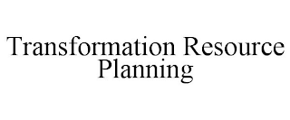 TRANSFORMATION RESOURCE PLANNING