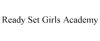 READY SET GIRLS ACADEMY