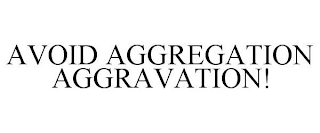 AVOID AGGREGATION AGGRAVATION!