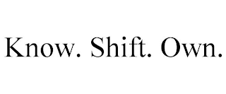 KNOW. SHIFT. OWN.