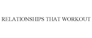 RELATIONSHIPS THAT WORKOUT