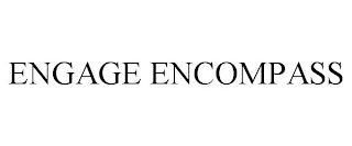 ENGAGE ENCOMPASS