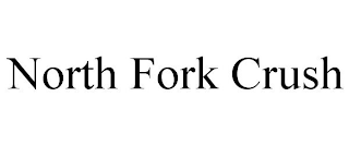 NORTH FORK CRUSH