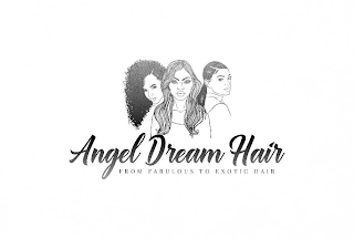 ANGEL DREAM HAIR FROM FABULOUS TO EXOTIC HAIR