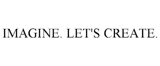 IMAGINE. LET'S CREATE.