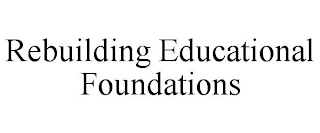 REBUILDING EDUCATIONAL FOUNDATIONS