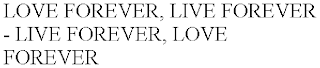 LOVE FOREVER, LIVE FOREVER - LIVE FOREVER, LOVE FOREVER