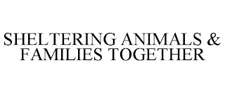 SHELTERING ANIMALS & FAMILIES TOGETHER