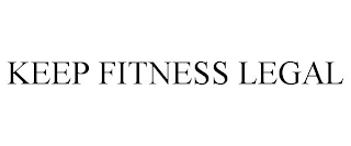 KEEP FITNESS LEGAL