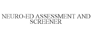 NEURO-ED ASSESSMENT AND SCREENER