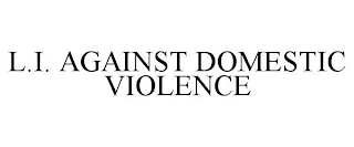 L.I. AGAINST DOMESTIC VIOLENCE