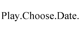 PLAY.CHOOSE.DATE.