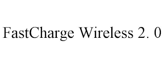 FASTCHARGE WIRELESS 2. 0