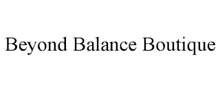 BEYOND BALANCE BOUTIQUE