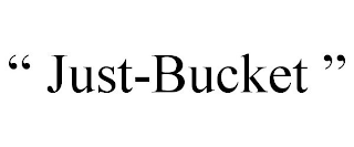 " JUST-BUCKET "