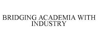 BRIDGING ACADEMIA WITH INDUSTRY