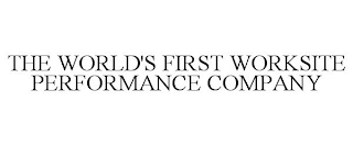 THE WORLD'S FIRST WORKSITE PERFORMANCE COMPANY