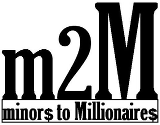 M 2 M MINOR$ TO MILLIONAIRE$