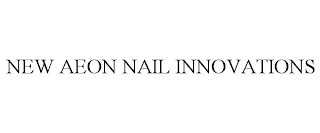 NEW AEON NAIL INNOVATIONS