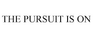 THE PURSUIT IS ON