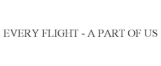 EVERY FLIGHT - A PART OF US