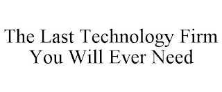 THE LAST TECHNOLOGY FIRM YOU WILL EVER NEED