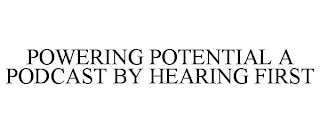 POWERING POTENTIAL A PODCAST BY HEARINGFIRST