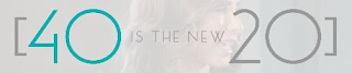 [40 IS THE NEW 20]