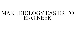 MAKE BIOLOGY EASIER TO ENGINEER