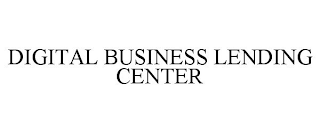 DIGITAL BUSINESS LENDING CENTER