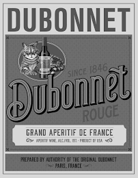 DUBONNET SINCE 1846 DUBONNET ROUGE GRAND APERTIF DE FRANCE APERITIF WINE, ALC./VOL. 19% · PRODUCT OF USA PREPARED BY AUTHORITY OF THE ORIGINAL DUBONNET PARIS, FRANCE