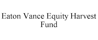 EATON VANCE EQUITY HARVEST FUND