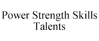 POWER STRENGTH SKILLS TALENTS