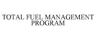 TOTAL FUEL MANAGEMENT PROGRAM