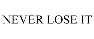 NEVER LOSE IT