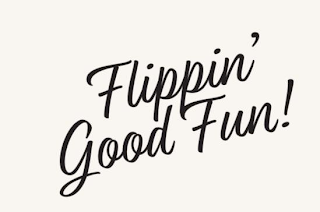 FLIPPIN' GOOD FUN!