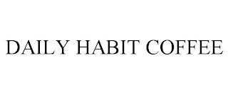 DAILY HABIT COFFEE
