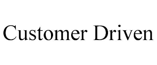 CUSTOMER DRIVEN