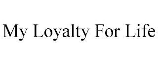 MY LOYALTY FOR LIFE