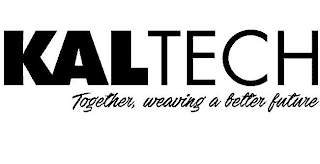 KALTECH, TOGETHER, WEAVING A BETTER FUTURE