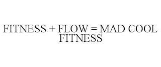 FITNESS + FLOW = MAD COOL FITNESS