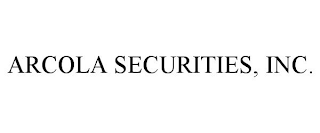 ARCOLA SECURITIES, INC.