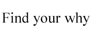 FIND YOUR WHY