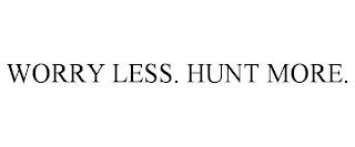 WORRY LESS. HUNT MORE.