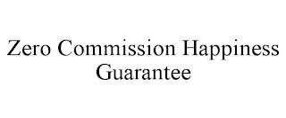 ZERO COMMISSION HAPPINESS GUARANTEE