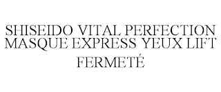 SHISEIDO VITAL PERFECTION MASQUE EXPRESS YEUX LIFT FERMETÉ