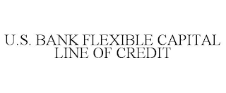 U.S. BANK FLEXIBLE CAPITAL LINE OF CREDIT