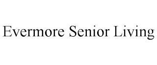 EVERMORE SENIOR LIVING